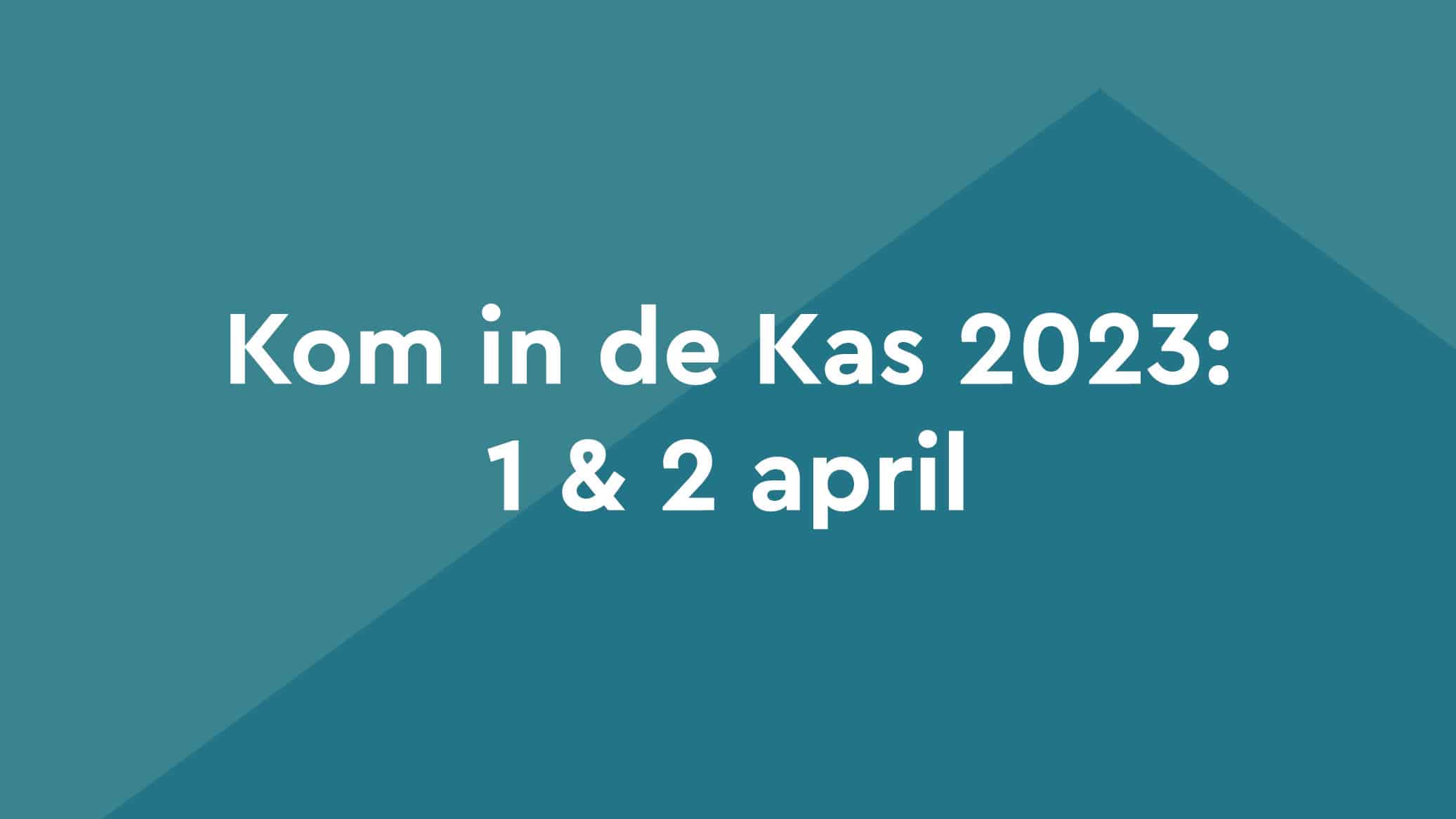 Kom in de Kas 2023 1 & 2 april